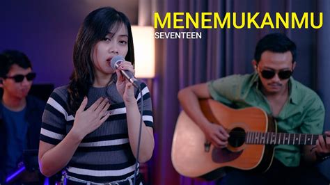 Seventeen Menemukanmu Cover By Sasa Tasia Feat Lelakitampan Youtube