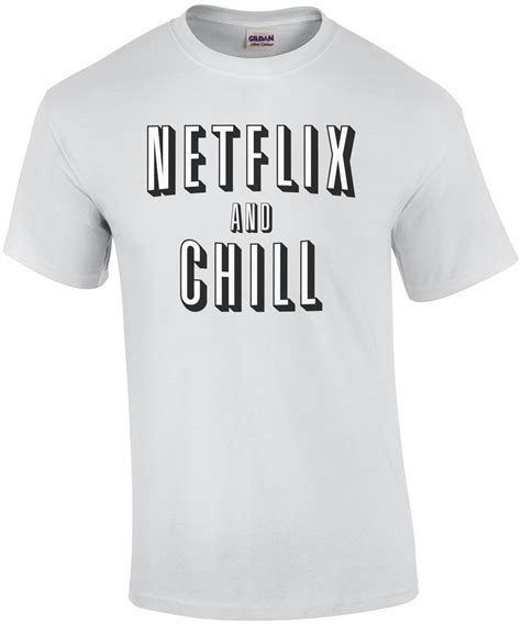 Netflix And Chill T Shirt Shirt