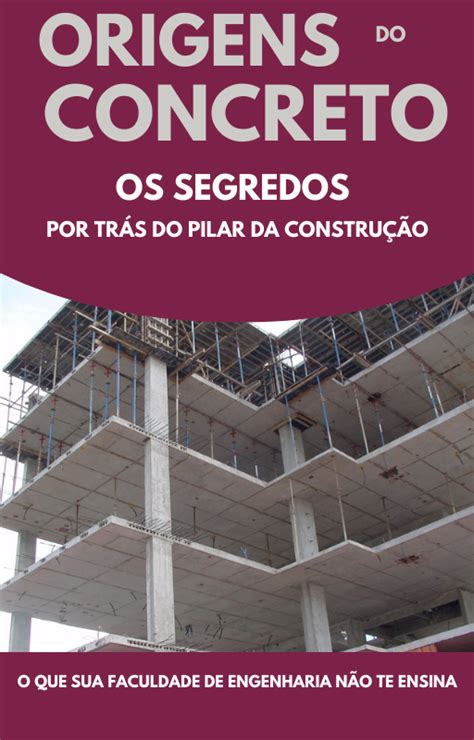 Origens do Concreto Os segredos por trás do Pilar da construção