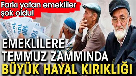 Emeklilere Temmuz zammında büyük hayal kırıklığı Farkı yatan emekliler