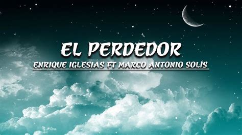 El Perdedor Enrique Iglesias Ft Marco Antonio Sol S Letra Youtube