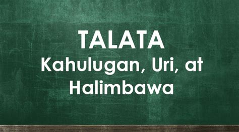 TALATA - Ang Kahulugan, Mga Uri, At Mga Halimbawa