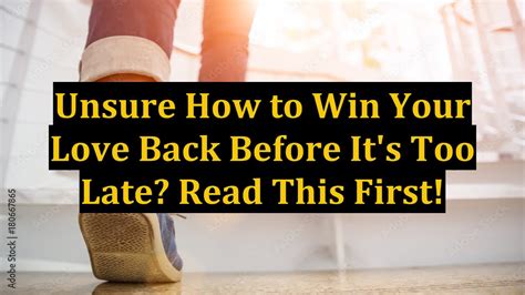 Unsure How To Win Your Love Back Before It S Too Late Read This First