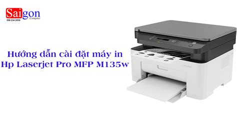 Hướng Dẫn Cài đặt Máy In Hp Laserjet Pro Mfp M135w