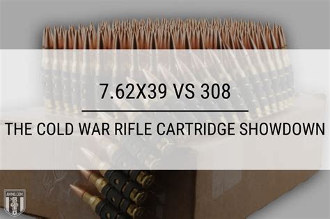 7 62x39 Vs 308 Rifle Rounds That Defined A Generation