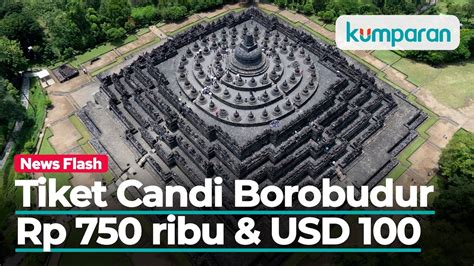 Tiket Masuk Candi Borobudur Naik Turis Lokal Rp 750 000 Turis Asing