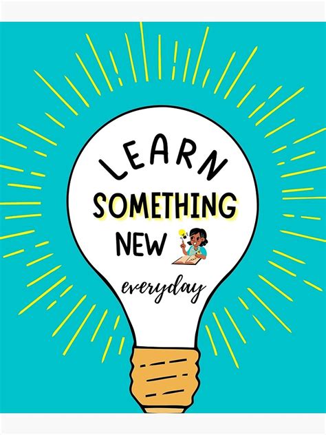 Learn Something New Everyday Poster For Sale By Artist Fs Redbubble