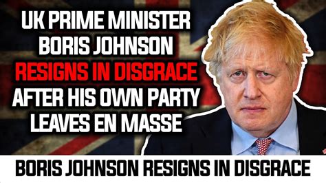 Uk Prime Minister Boris Johnson Resigns In Disgrace Youtube