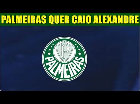 PALMEIRAS NEGOCIA FORTALEZA PARA CONTRATAR CAIO ALEXANDRE YouTube