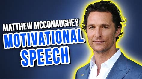 MATTHEW MCCONAUGHEY SPEECH | GREATEST MOTIVATIONAL SPEECH ...