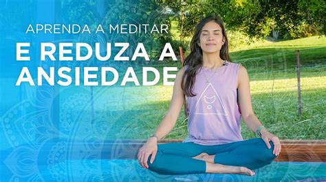 Meditação Para Iniciantes E Praticantes Aprenda A Meditar Youtube