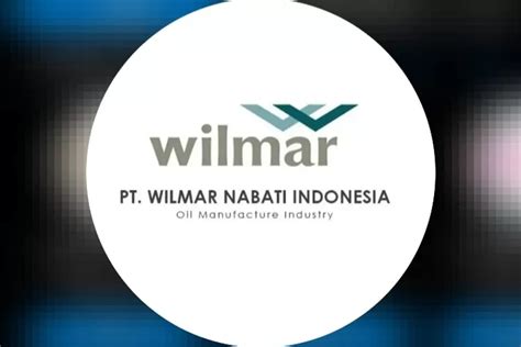 Lowongan Kerja Oktober 2023 Pt Wilmar Nabati Indonesia Buka 13 Posisi