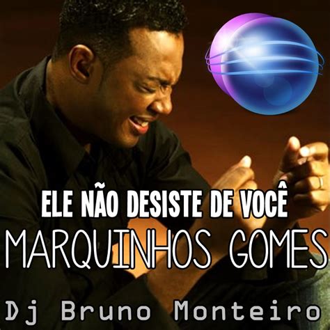 Marquinhos Gomes ELE NÃO DESISTE DE VOCÊ DJBM EXTEND REMIX Gospel