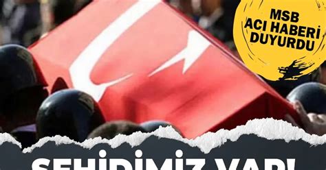 MSB acı haberi duyurdu Şehidimiz var Herkes Duysun