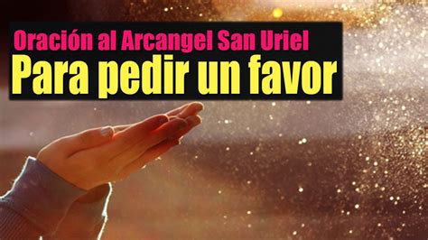 ORACIÓN AL ARCANGEL SAN URIEL PARA PEDIR UN FAVOR AL PASAR POR ETAPAS