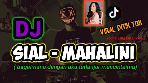 Sial Mahalini Lirik Dj Bagaimana Dengan Aku Terlanjur Mencintaimu Remix Full Bass Viral Tik