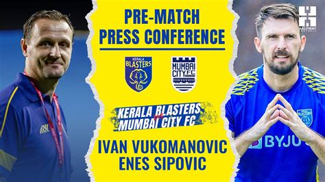 Ivan Vukomanovic And Enes Sipovic Kbfc Vs Mcfc Pre Match Press