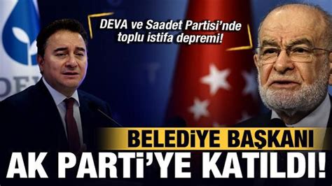 DEVA ve Saadet Partisi nde toplu istifa depremi Belediye Başkanı AK