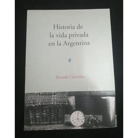 Historia De La Vida Privada En La Argentina De Ricardo Cicerchia