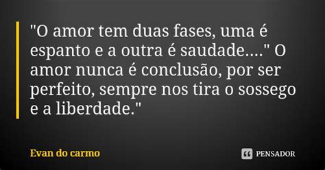 O Amor Tem Duas Fases Uma é Evan Do Carmo Pensador