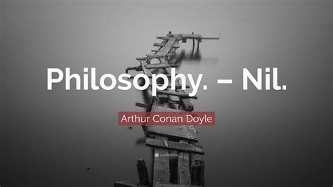 Arthur Conan Doyle Quote Philosophy Nil