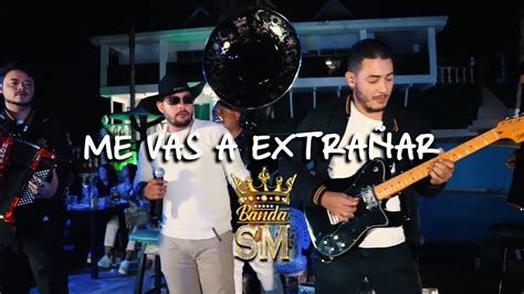 Banda Sm Oficial Me Vas A ExtraÑar En Vivo Cover Youtube