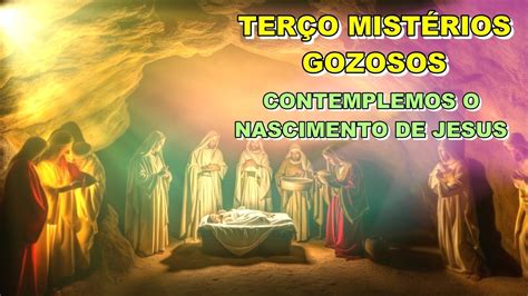 TERÇO MISTÉRIOS GOZOSOS CONTEMPLEMOS O NASCIMENTO DE JESUS oração