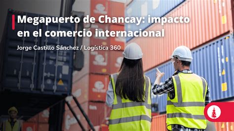 Megapuerto de Chancay impacto en el comercio internacional Conexión ESAN