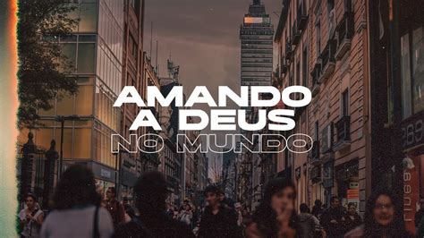 Amando A Deus No Mundo Culto H Youtube