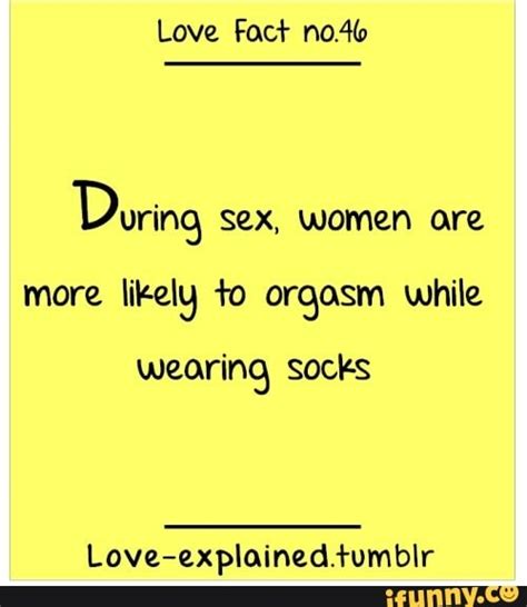 Love Fact No46 During Sex Women Are More Likely To Orgasm While Wearing Socks Love Explained