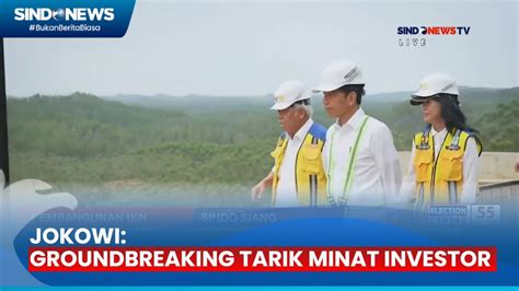 Groundbreaking Pembangunan Ikn Tahap Jokowi Ini Akan Tarik Minat