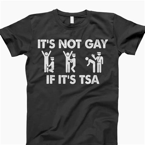 Its Not Gay If Its Tsa Shirt Etsy