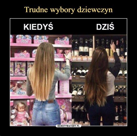 Trudne Wybory Dziewczyn Demotywatory Pl