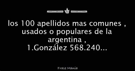 Los 100 Apellidos Mas Comunes Usados O Populares De La Argentina 1