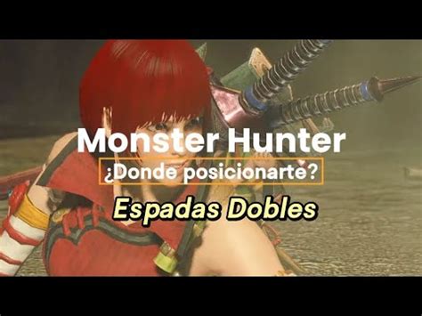 Monster Hunter Donde Posicionarte Con Las Espadas Dobles Youtube