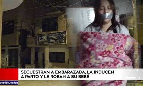 Secuestran A Embarazada La Inducen A Parto Y Le Roban A Su Bebé