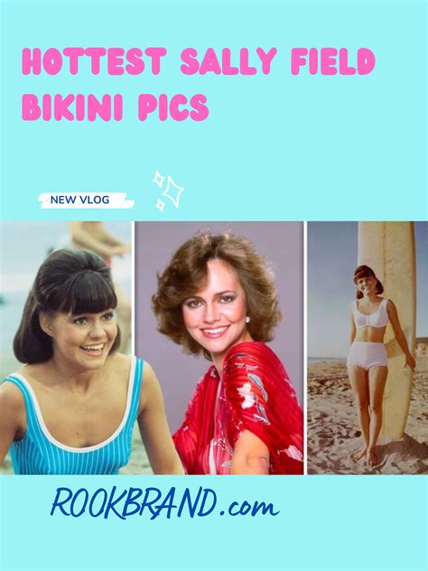 Top Sexiest And Hottest For Sally Field Bikini Pics Rookbrand