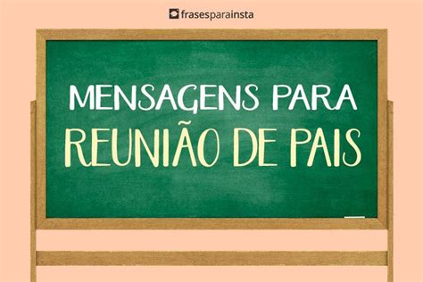 Mensagens para Reunião de Pais Frases para Instagram