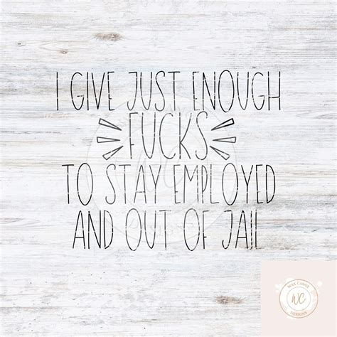 I Dont Give A F Uck I Give Just Enough F Cks To Stay Employed Etsy