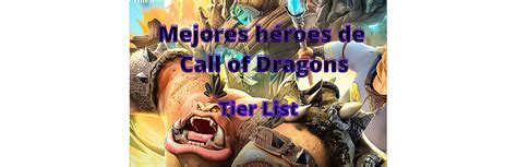 Mejores H Roes De Call Of Dragons Tier List Guiascallofdragons