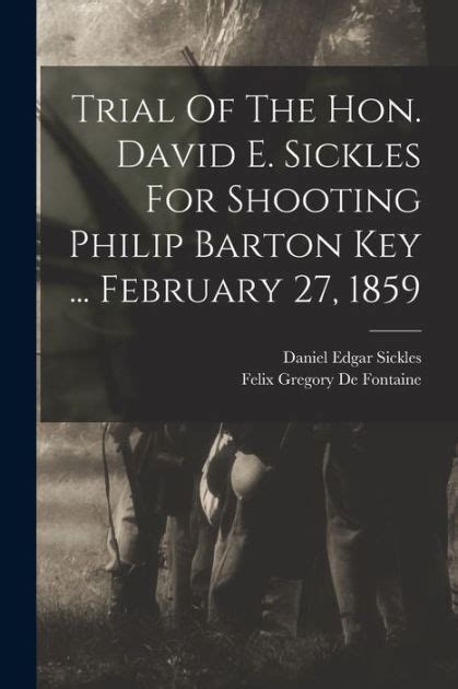 Trial Of The Hon. David E. Sickles For Shooting Philip Barton Key ...