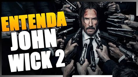 JOHN WICK 2 Um Novo Dia Para Matar Entenda A Historia Do Segundo