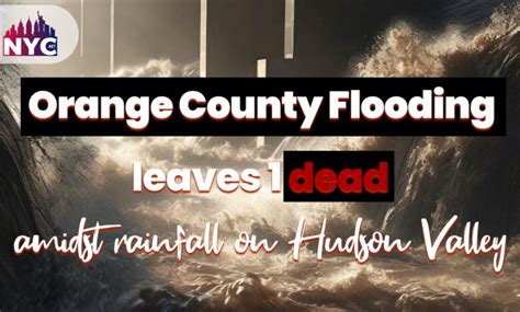 Orange County flooding leaves 1 dead amidst rainfall on Hudson Valley ...