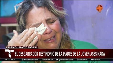 Se Me Vino El Mundo Abajo El Testimonio De La Mamá De La Joven Asesinada En Un Acto Sindical