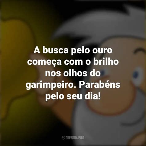 Dia Do Garimpeiro Frases Perfeitas Querido Jeito