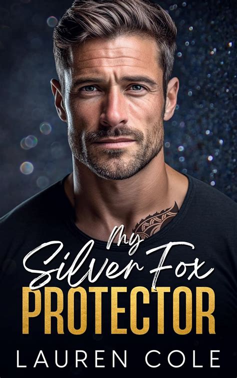 My Silver Fox Protector An Age Gap Romantic Suspense