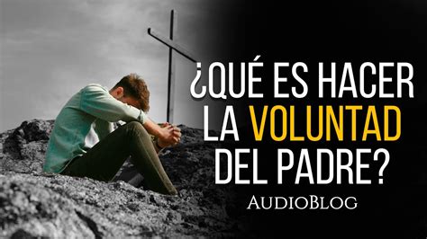 Cu L Hizo La Voluntad Del Padre Audioblog Youtube