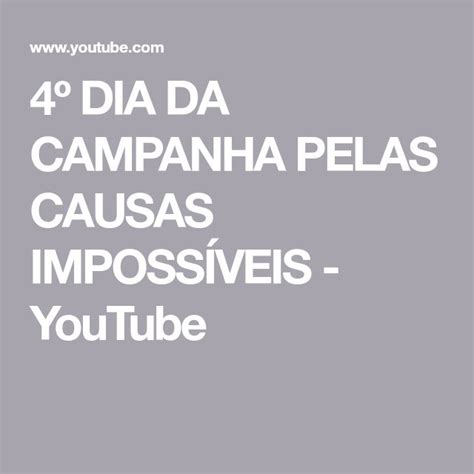 4º DIA DA CAMPANHA PELAS CAUSAS IMPOSSÍVEIS