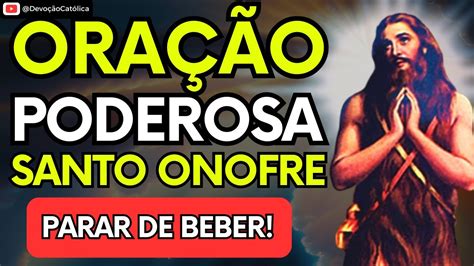 ORAÇÃO PODEROSA DE SANTO ONOFRE PARAR de Beber URGENTE YouTube