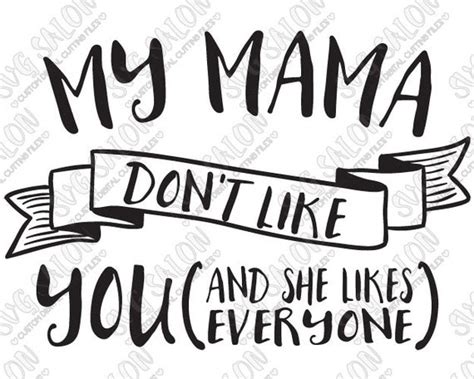 Svg My Mama Dont Like You And She Likes Everyone By Svgsalon